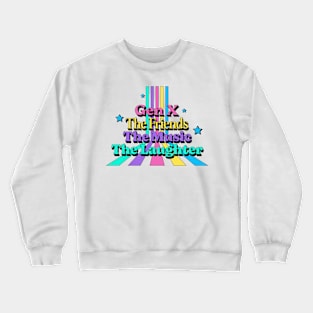 Gen X, the friends, the music, the laughter Crewneck Sweatshirt